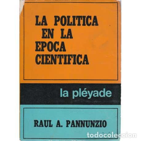 Second hand books: La pol&iacute;tica en la &eacute;poca cient&iacute;fica. (El se&ntilde;or y el siervo en la l&oacute;gica de la historia) - Ra&uacute;l A. Pan