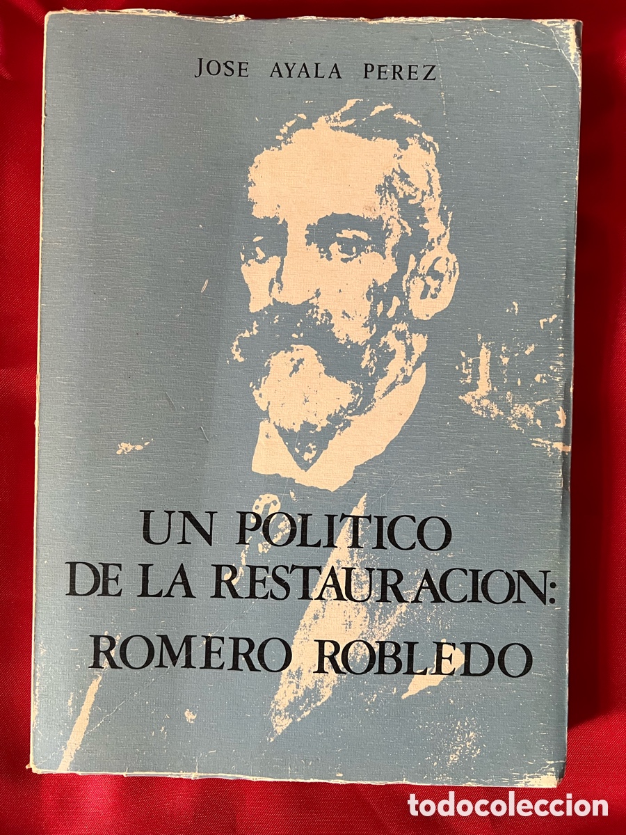 Second hand books: UN POL&Iacute;TICO DE LA RESTAURACI&Oacute;N: ROMERO ROBLEDO. JOSE AYALA PEREZ. ANTEQUERA, 1974