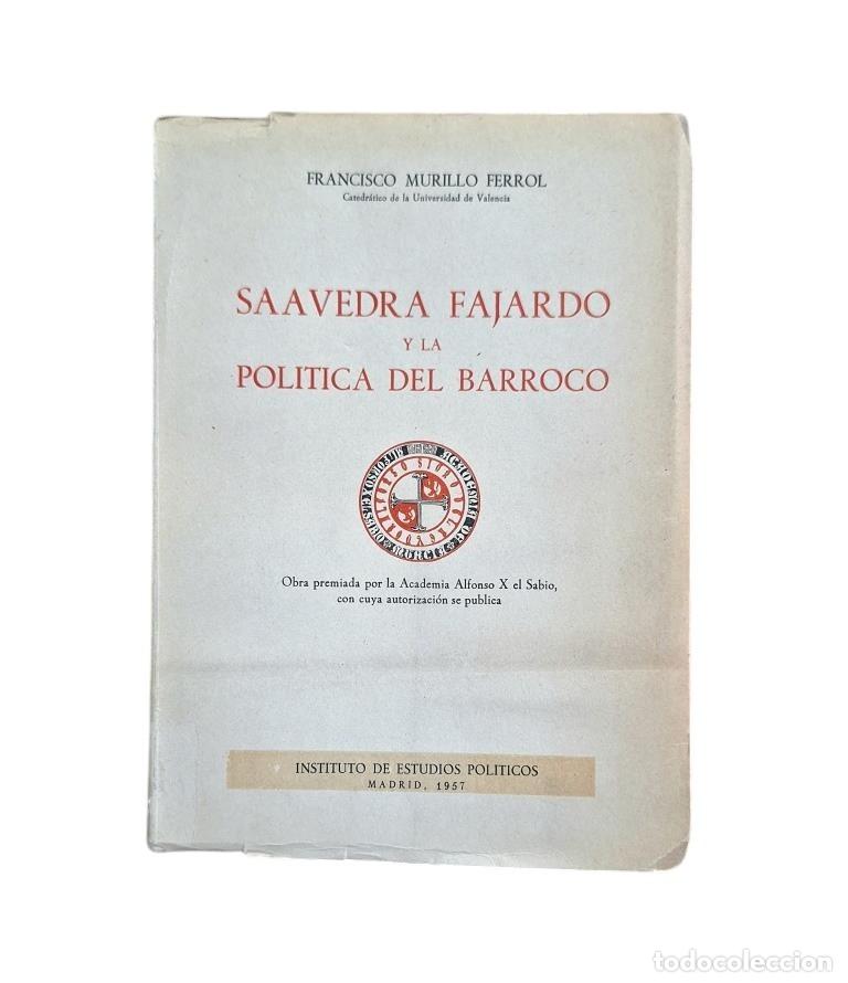 Libros de segunda mano: SAAVEDRA FAJARDO Y LA POL&Iacute;TICA DEL BARROCO (1957).- Murillo Ferrol, Francisco