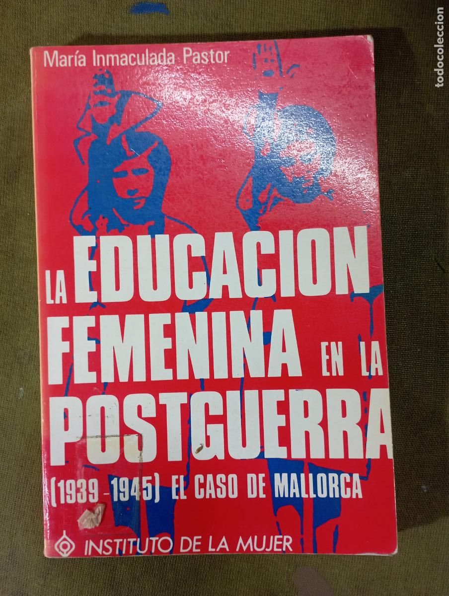 Second hand books: LA EDUCACI&Oacute;N FEMENINA EN LA POSTGUERRA (1939-1945) El caso de Mallorca - Pastor, Mar&iacute;a Inmaculada