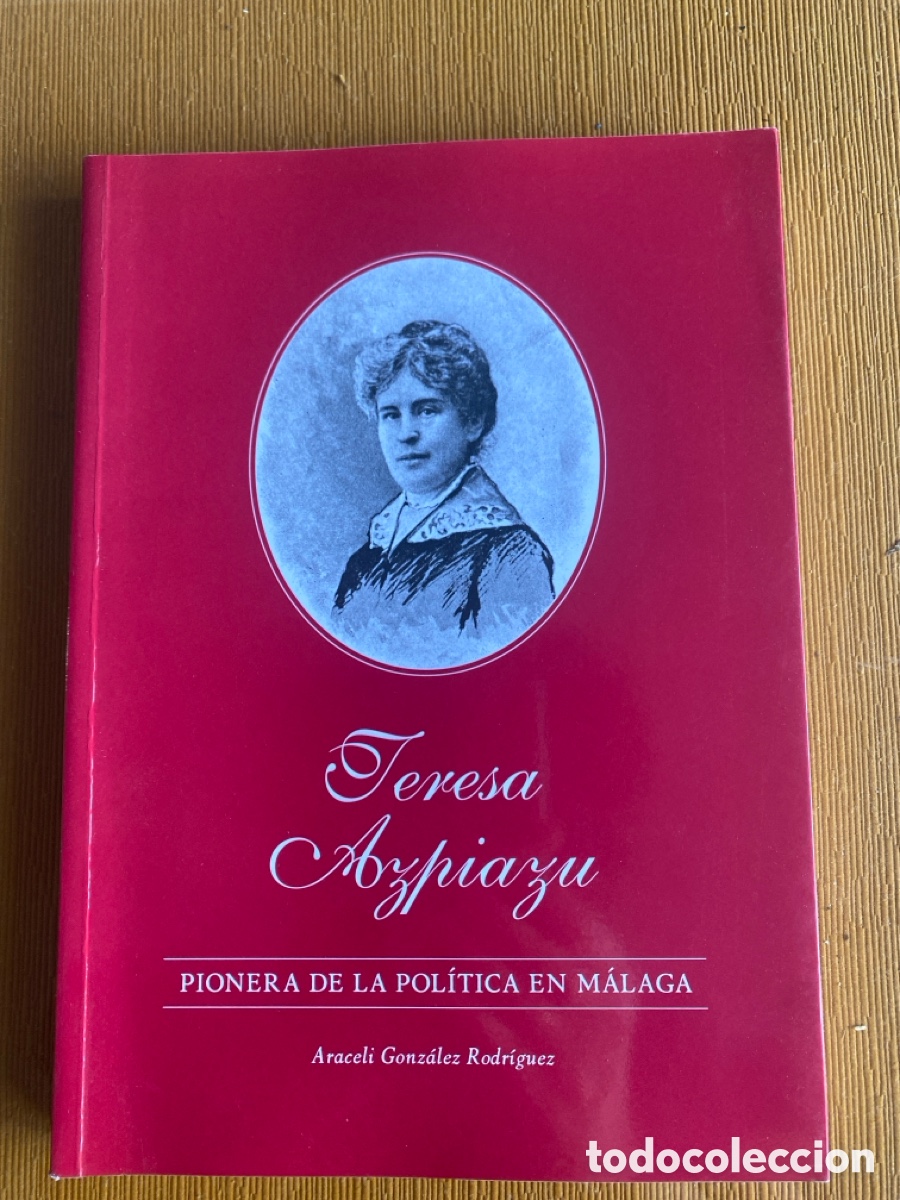 Gebrauchte B&uuml;cher: GONZ&Aacute;LEZ RODR&Iacute;GUEZ, Araceli - Teresa Azpiazu. Pionera de la pol&iacute;tica en M&aacute;laga