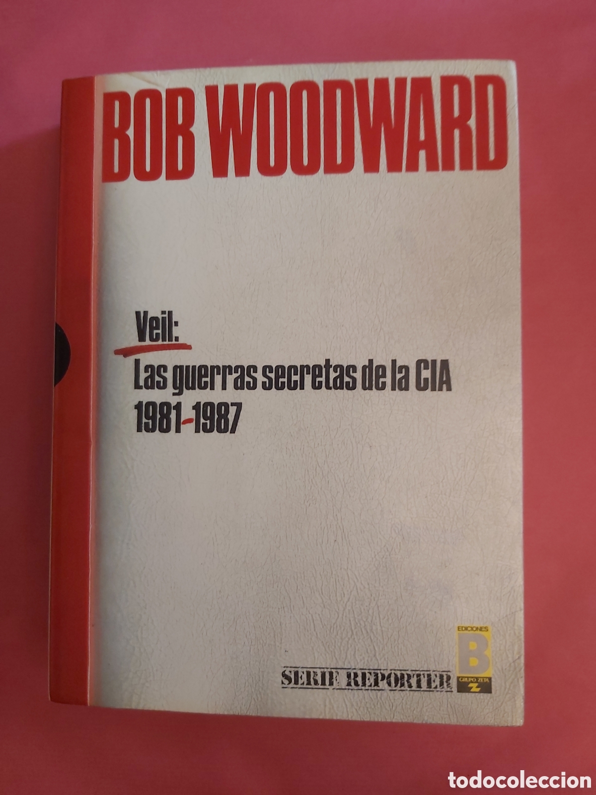 Libros de segunda mano: VEIL : LAS GUERRAS SECRETAS DE LA CIA 1981-1987 BOB WOODWARD EDICIONES B PRIMERA EDICI&Oacute;N 1987