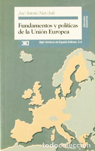 Libri di seconda mano: Fundamentos y pol&iacute;ticas de la Uni&oacute;n Europea./ Jos&eacute; Antonio Nieto Sol&iacute;s,