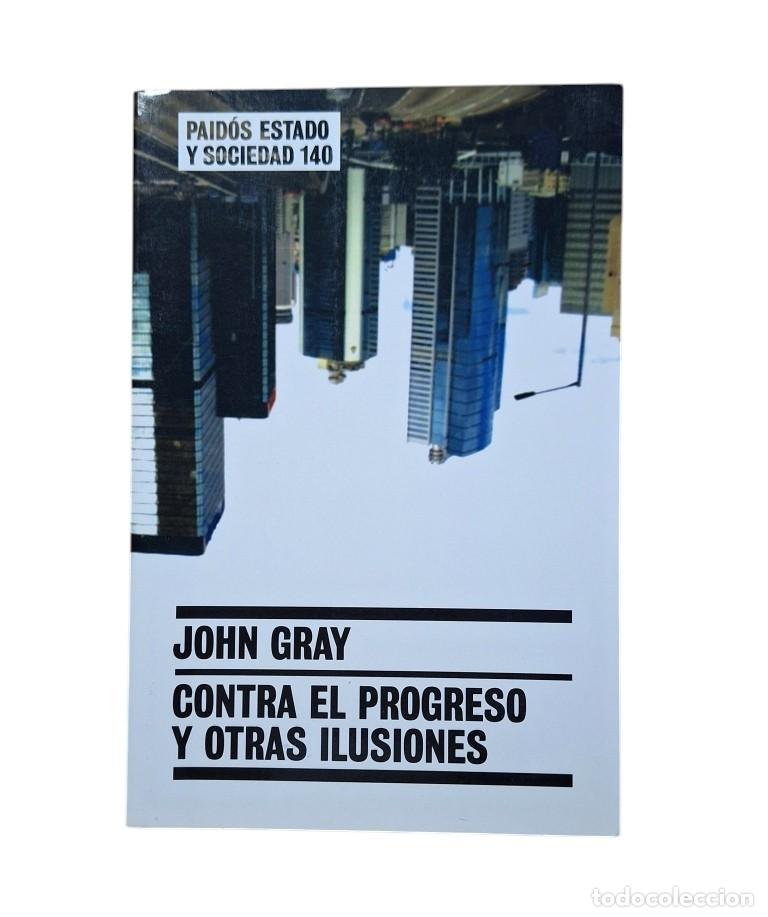Libros de segunda mano: Gray, John.- CONTRA EL PROGRESO Y OTRAS ILUSIONES - Foto 1