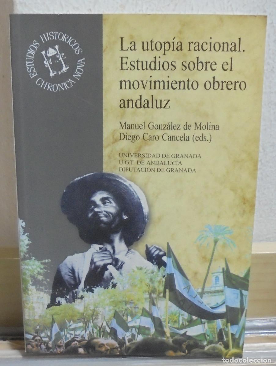 Libri di seconda mano: La utopia racional. Estudios sobre el movimiento obrero andaluz. Manuel Gonz&aacute;lez de Molina, Diego Ca