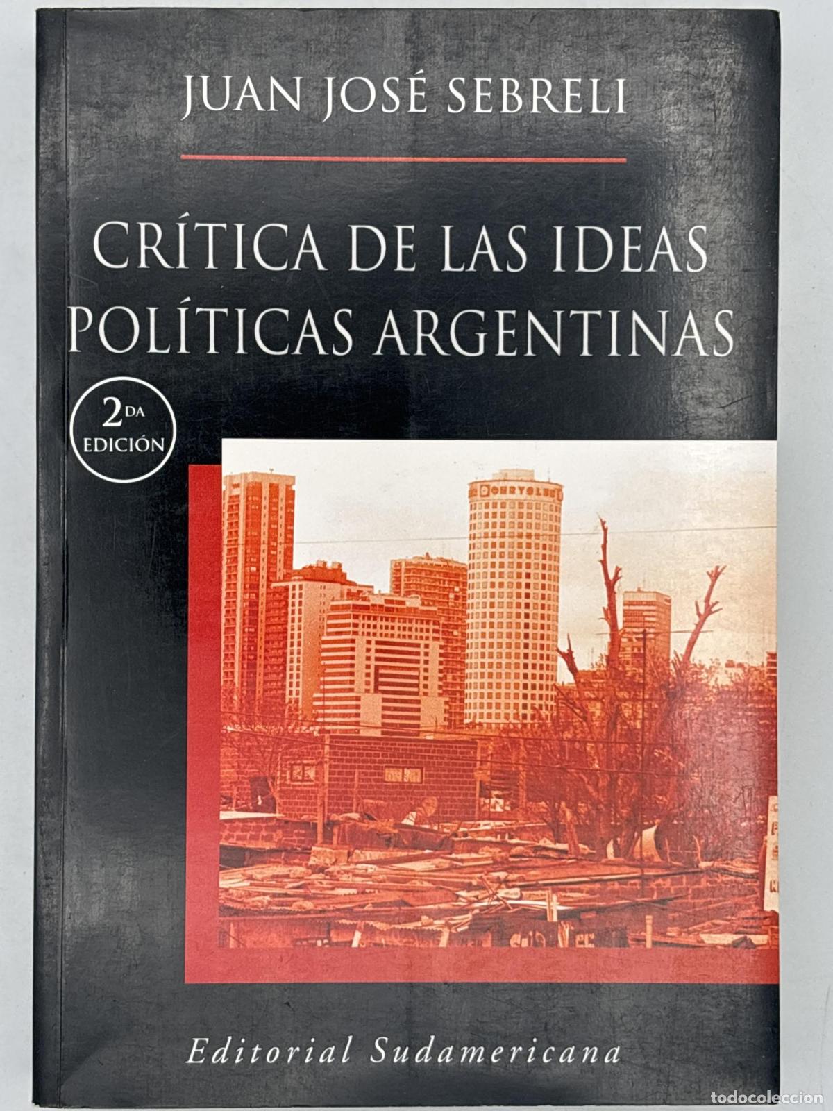 Libri di seconda mano: Cr&iacute;tica de las ideas pol&iacute;ticas argentinas - Juan Jos&eacute; Sebreli