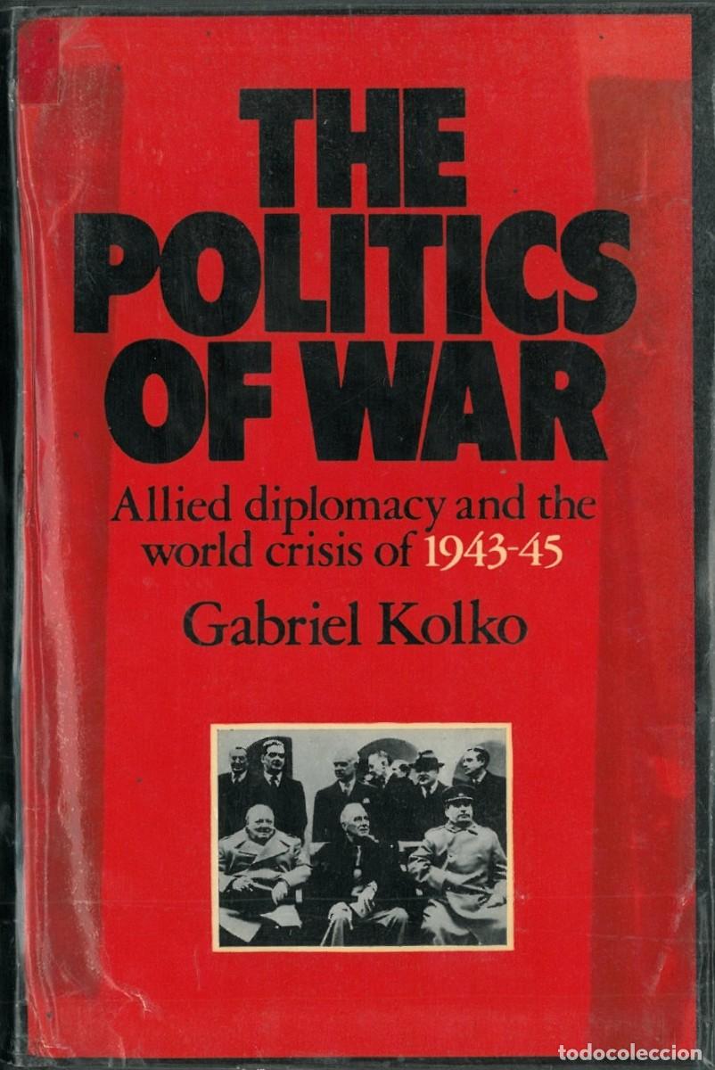 Libri di seconda mano: The Politics of War. Allied Diplomacy and The World Crisis of 1943-45 - Kolko, Gabriel