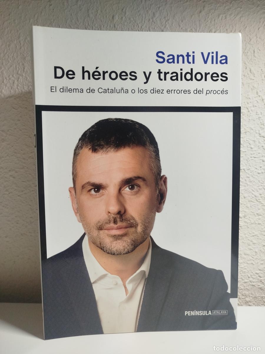 Libros de segunda mano: De h&eacute;roes y traidores: El dilema de Catalu&ntilde;a o los diez errores del proc&eacute;s - Vila, Santi.
