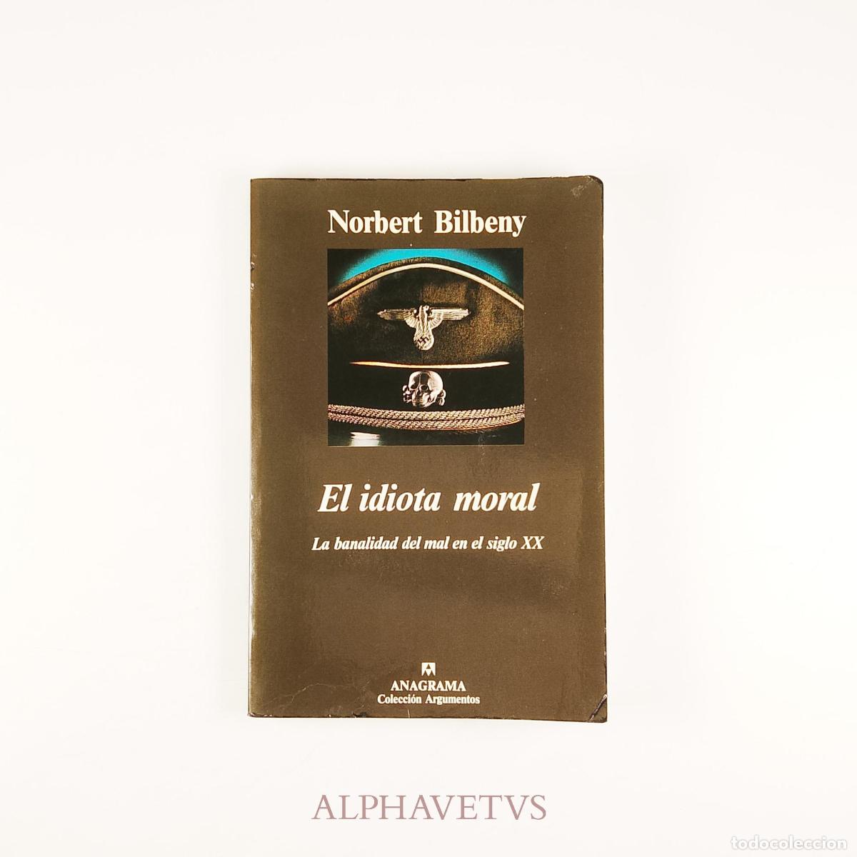 Libros de segunda mano: El idiota moral (La banalidad del mal en el siglo XX) - NORBERT BILBENY