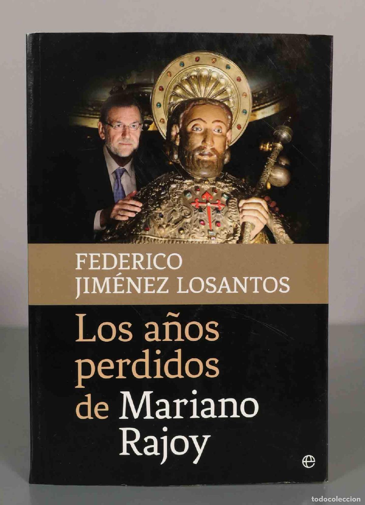 Libros de segunda mano: FEDERICO JIM&Eacute;NEZ LOSANTOS. Los a&ntilde;os perdidos de Mariano Rajoy.
