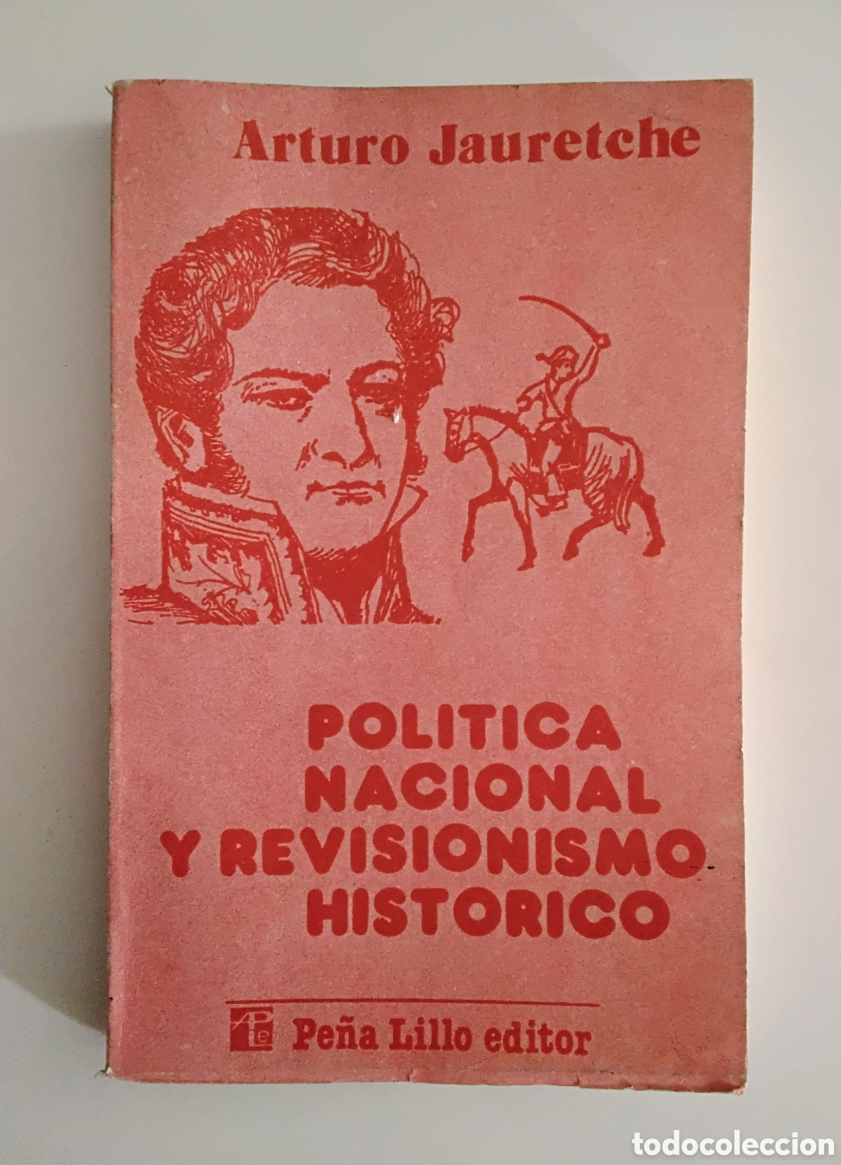 Libros de segunda mano: Arturo Jauretche &mdash; Pol&iacute;tica nacional y revisionismo hist&oacute;rico &mdash; A. Pe&ntilde;a Lillo Editor, 1982