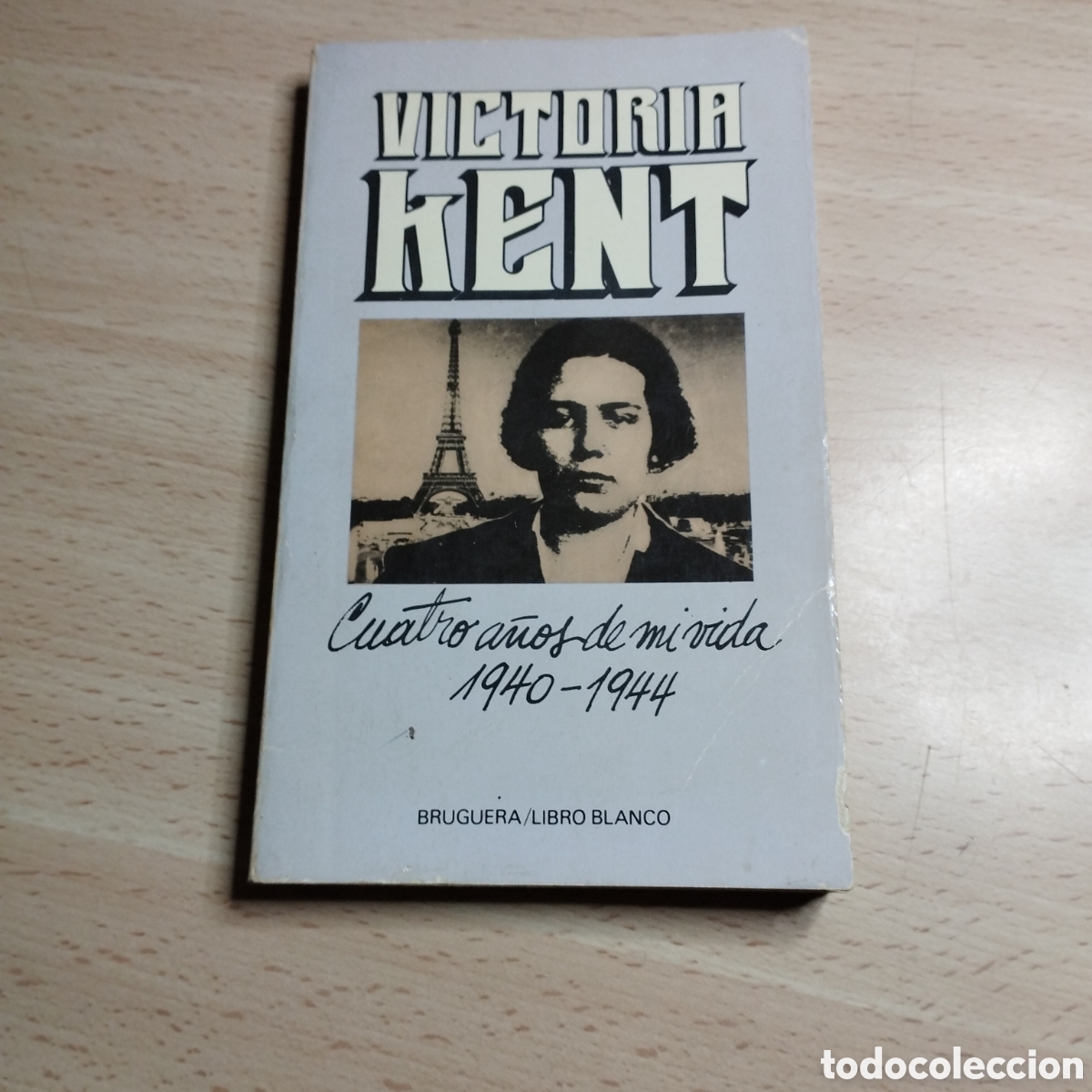 Libros de segunda mano: Cuatro a&ntilde;os de mi vida (1940- 1944). Victoria Kent. 1976 Bruguera libro blanco 1&ordf; Edici&oacute;n.