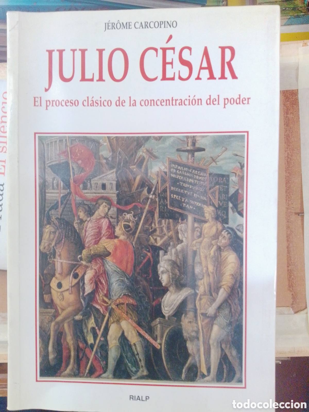 Libros de segunda mano: JULIO CESAR. EL PROCESO CLASICO DE LA CONCENTRACION DEL PODER. CARCOPINO, JEROME. RIALP. 2004