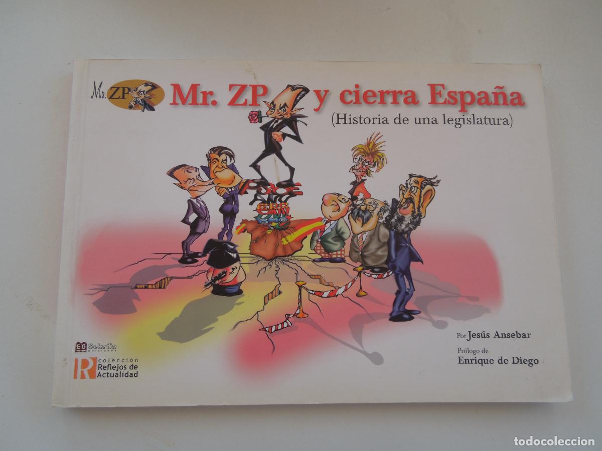 Libros de segunda mano: MR. ZP Y CIERRA ESPA&Ntilde;A (HISTORIA DE UNA LEGISLATURA) - JES&Uacute;S ANSEBAR - SEKOTIA EDICIONES 2207.