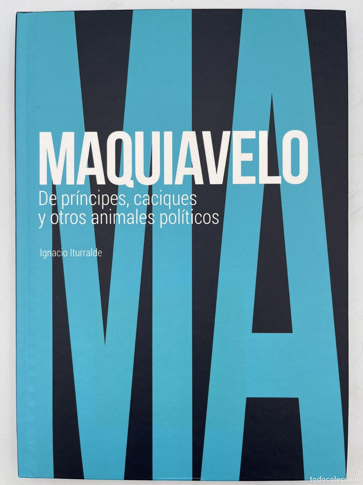 Libros de segunda mano: Maquiavelo. De pr&iacute;ncipes, caciques y otros animales pol&iacute;ticos - Ignacio Iturralde