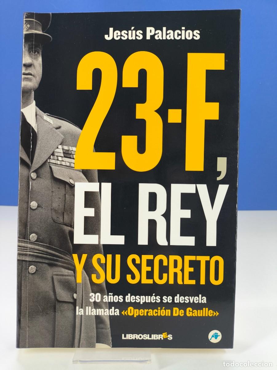 Libros de segunda mano: 23-F, EL REY Y SU SECRETO / JES&Uacute;S PALACIOS / 1&ordf;ed.2010. LIBROSLIBRES