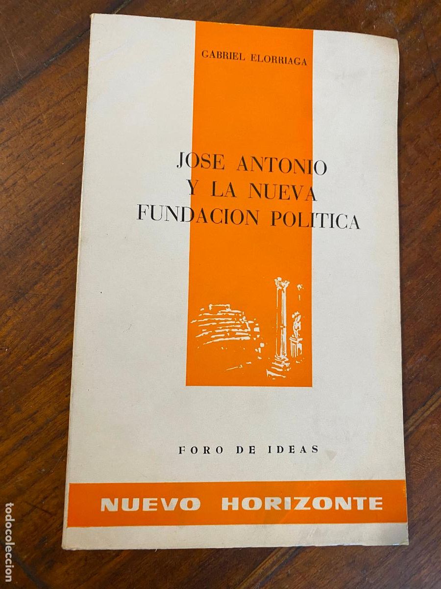 Libros de segunda mano: Jos&eacute; Antonio y la nueva Fundaci&oacute;n Pol&iacute;tica. Gabriel Elorriaga. Foro de Ideas. Nuevo Horizonte. 1964.