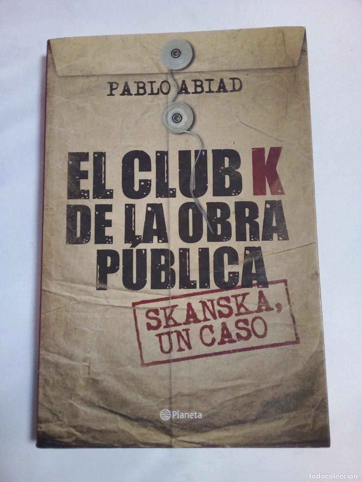Libri di seconda mano: El Club K de La Obra Publica: Skanska, Un Caso - ABIAD PABLO