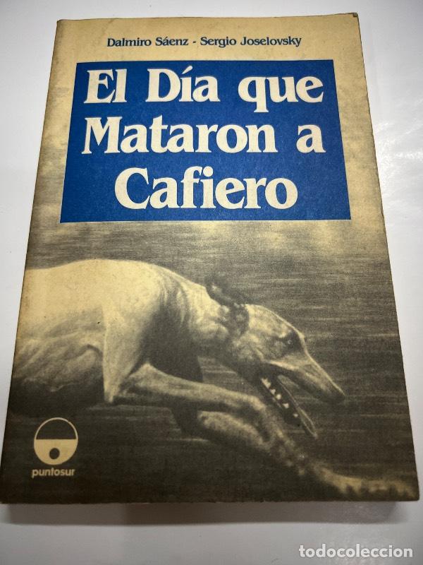 Gebrauchte B&uuml;cher: El dia que mataron a Cafiero - Dalmiro Saenz