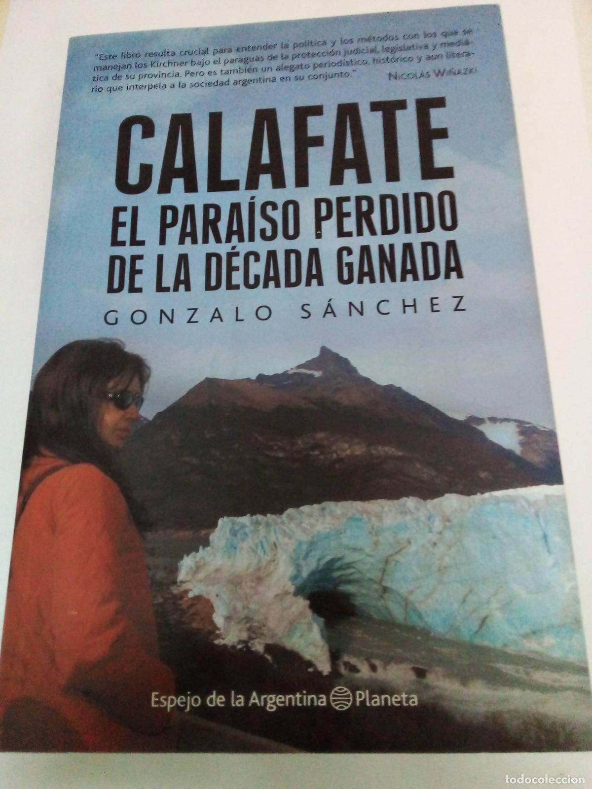 Libri di seconda mano: Calafate. El para&iacute;so perdido de la d&eacute;cada ganada - Gonzalo S&aacute;nchez