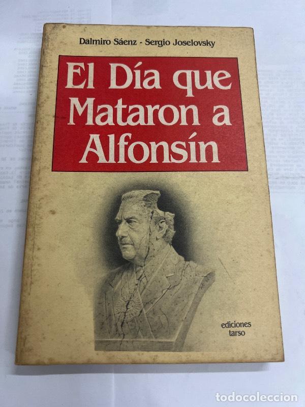 Libros de segunda mano: El dia que mataron a Alfonsin - Dalmiro Saenz