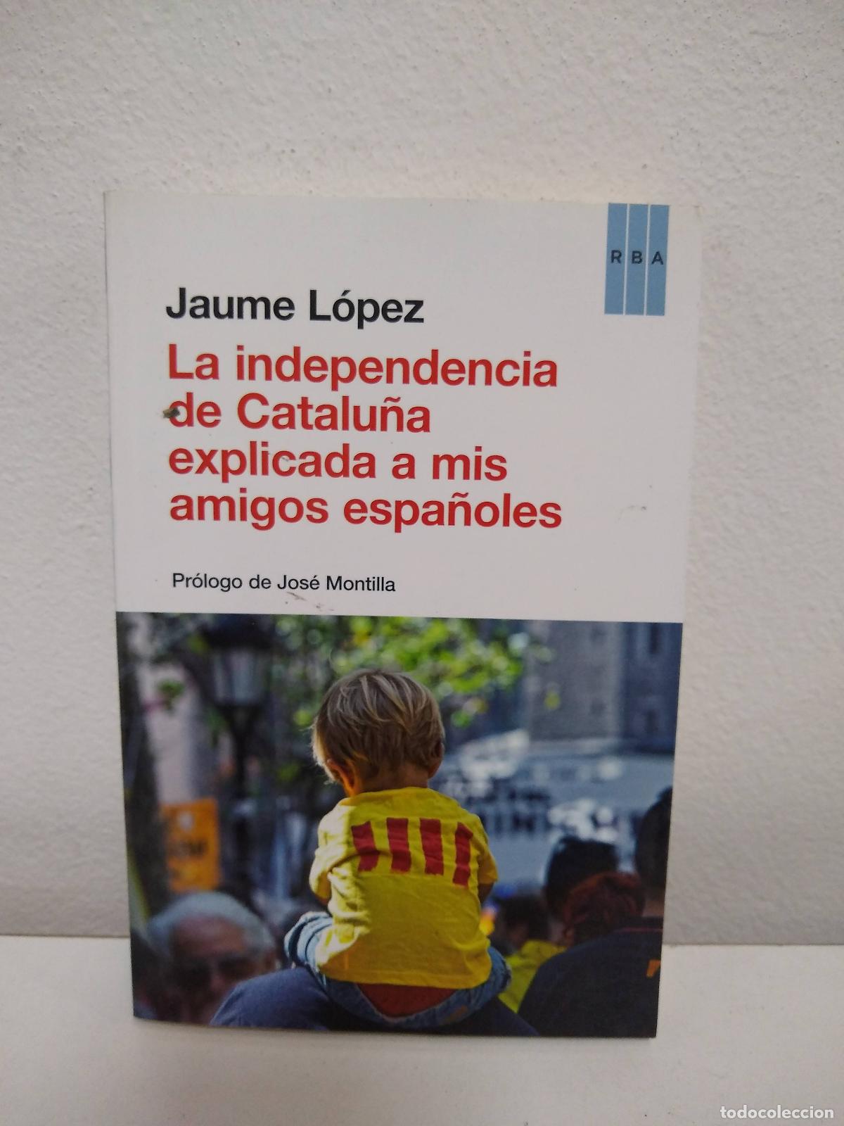 Libri di seconda mano: La independencia de Catalu&ntilde;a explicada a mis amigos espa&ntilde;oles - L&oacute;pez Hern&aacute;ndez, Jaume