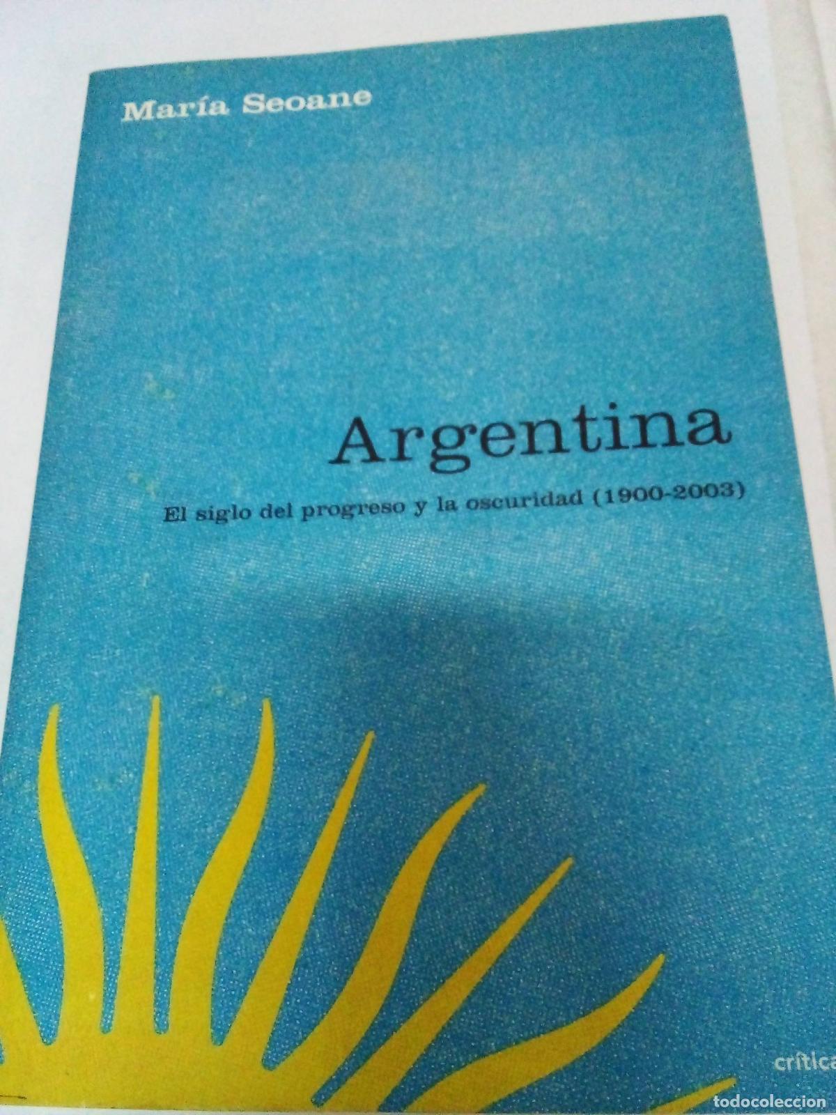 Libri di seconda mano: Argentina. El siglo del progreso y la oscuridad (1900-2003) - Mar&iacute;a Seoane