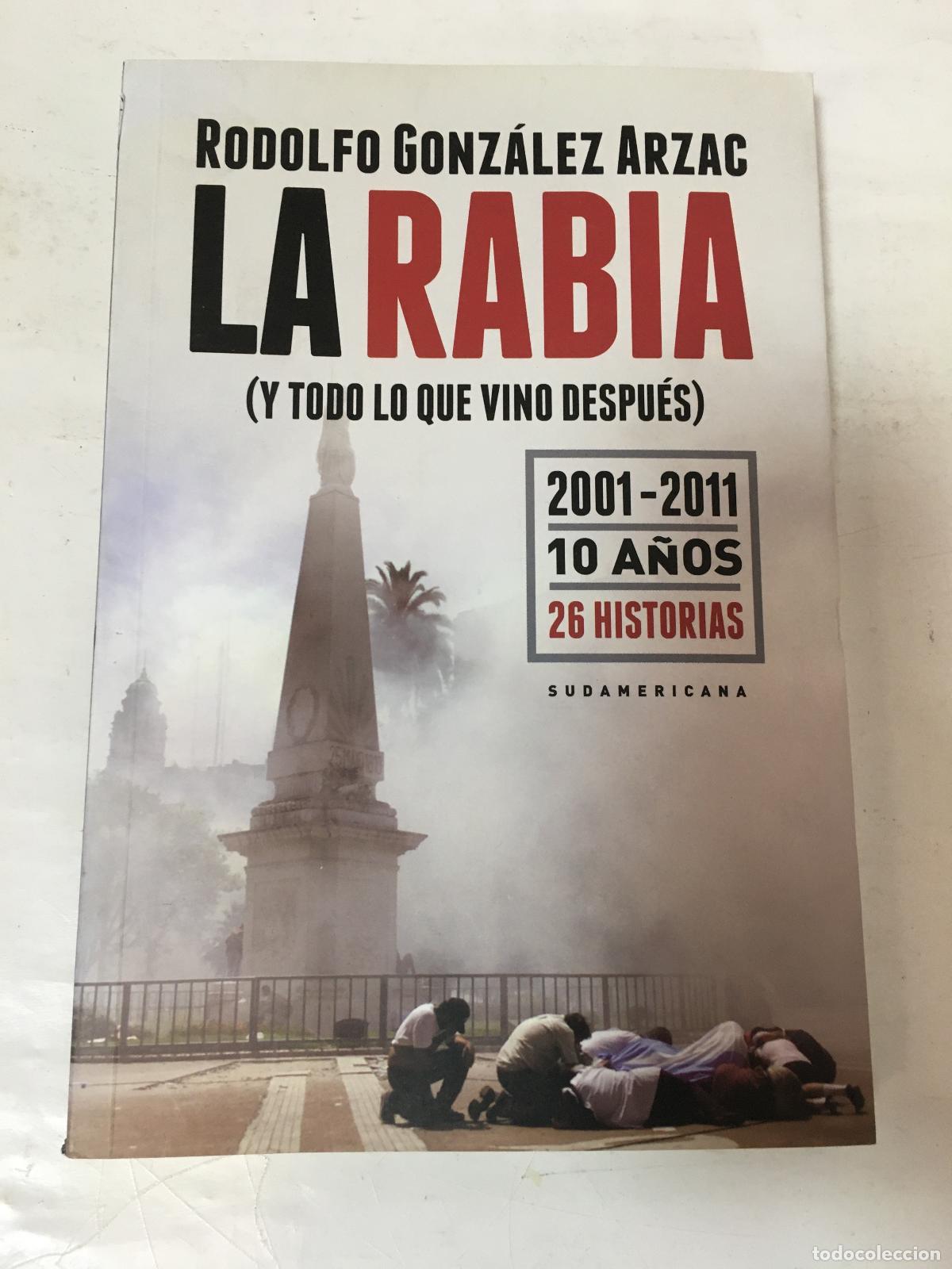 Libri di seconda mano: La Rabia (y Todo Lo Que Vino Despues) 2001-2011. 10 A&ntilde;os 26 - Rodolfo Gonzalez Arzac