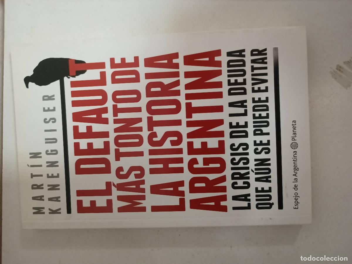 Gebrauchte B&uuml;cher: El default mas tonto de la historia argentina - Martin Kanenguiser