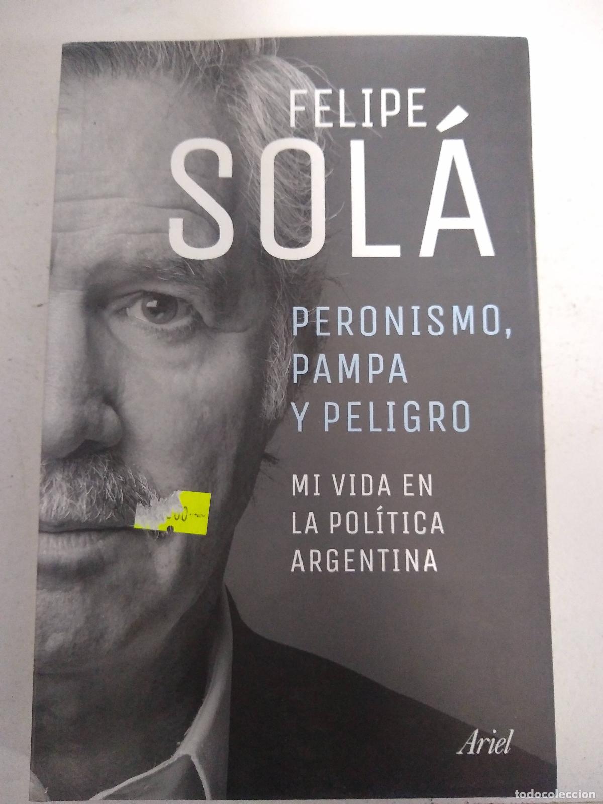 Libri di seconda mano: Peronismo Pampa Y Peligro Mi Vida En La Politica Argentina - SOLA FELIPE
