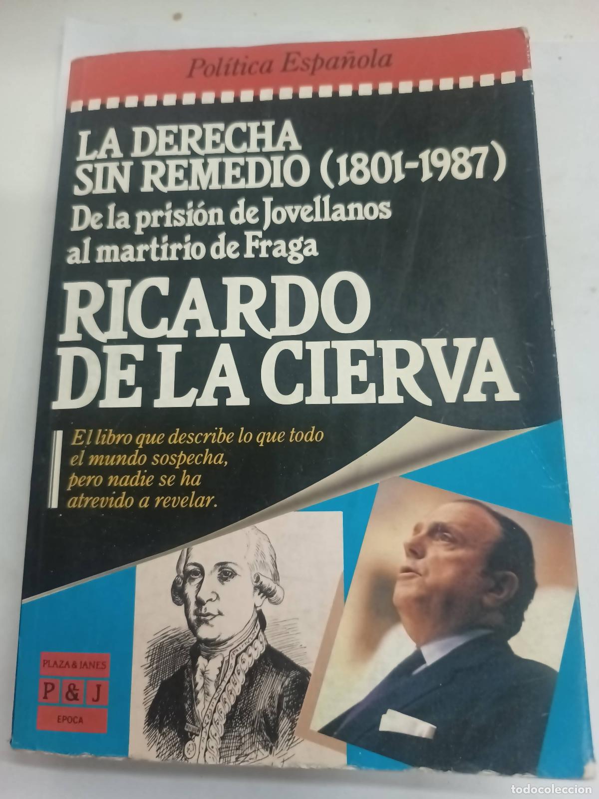 Libros de segunda mano: La Derecha Sin Remedio (1801-1987): De La Prisi&oacute;n De Jovellanos Al Martirio De Fraga - Ricardo De La
