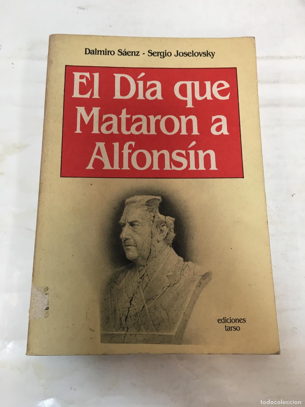 Libros de segunda mano: El dia que mataron a Alfonsin - Dalmiro Saenz, Sergio Joselovsky