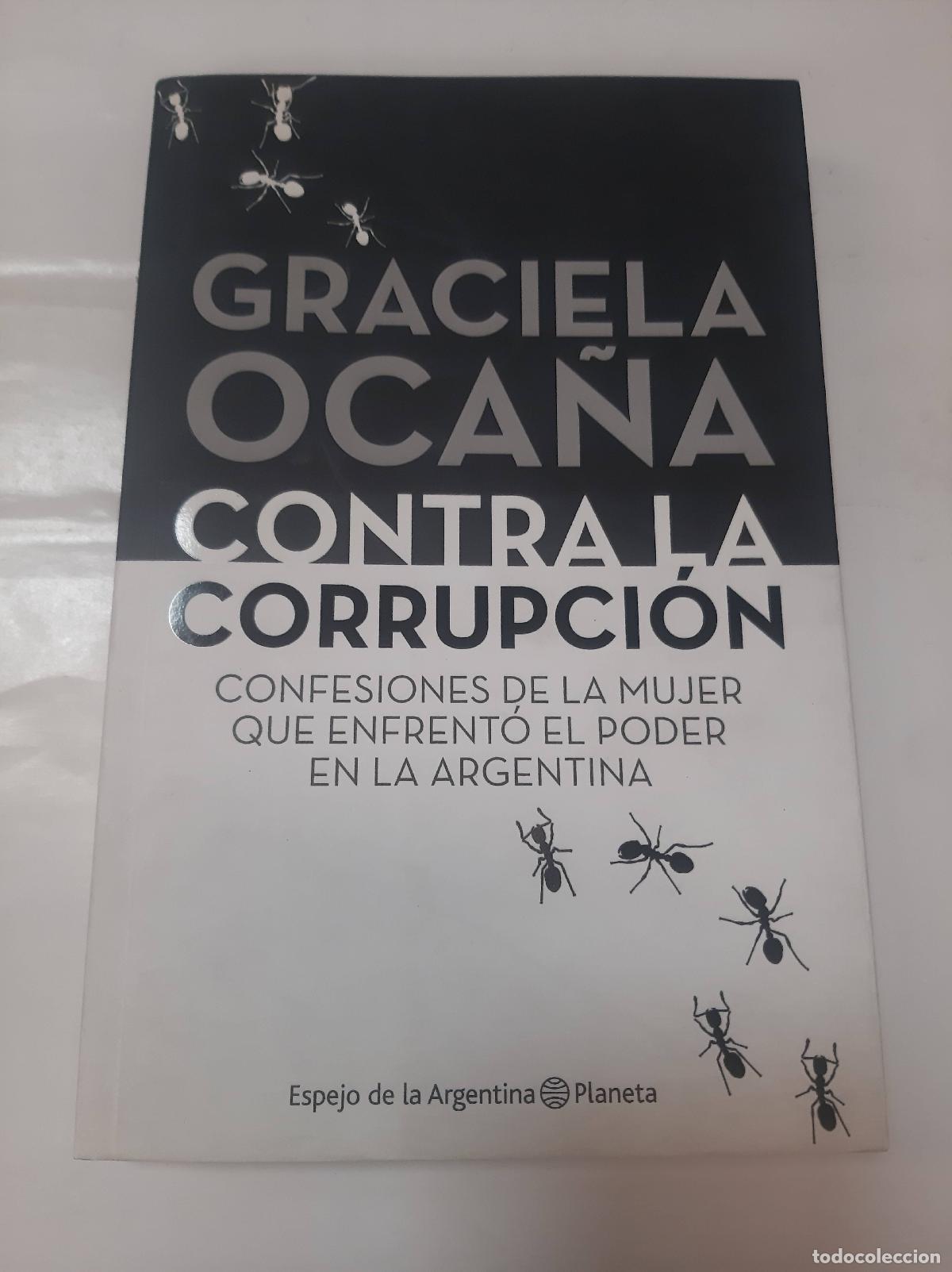 Libros de segunda mano: CONTRA LA CORRUPCI&Oacute;N. CONFESIONES DE LA MUJER QUE ENFRENT&Oacute; AL PODER EN LA ARGENTINA - OCA&Ntilde;A, Graciel