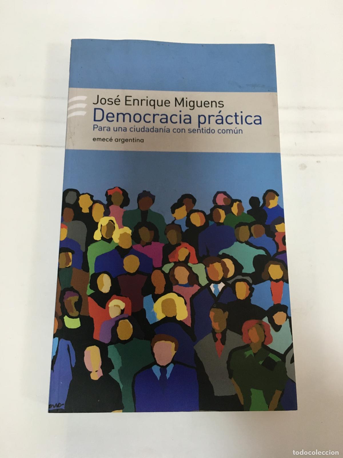 Second hand books: Democracia pr&aacute;ctica : para una ciudadan&iacute;a con sentido com&uacute;n - Miguens, Jos&eacute; Enrique -