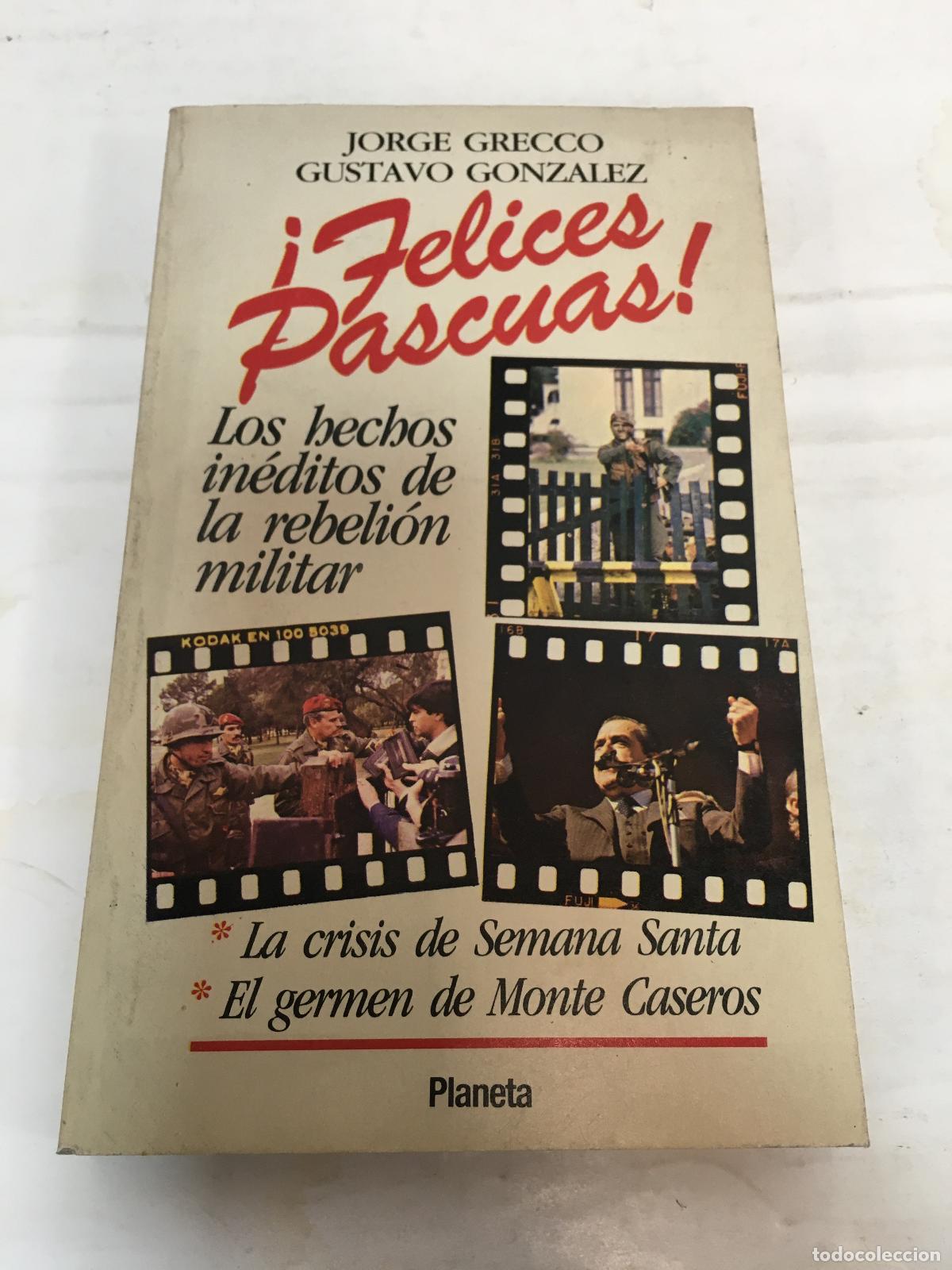 Libros de segunda mano: Felices Pascuas! : los hechos in&eacute;ditos de la rebeli&oacute;n militar, la crisis de Semana Santa, el germen
