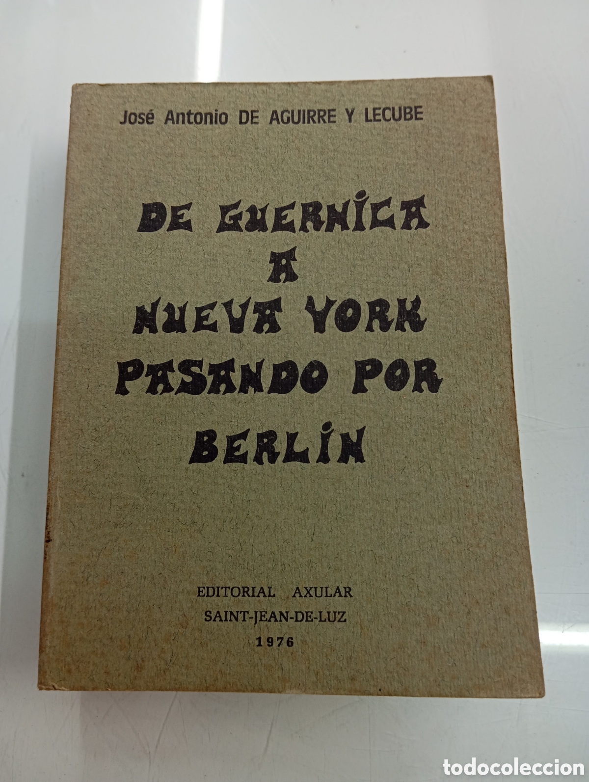 Libros de segunda mano: DE GUERNICA A NUEVA YORK PASANDO POR BERLIN J. A. DE AGUIRRE Y LECUBE ED. AXULAR 1976 S. JEAN DE LUZ
