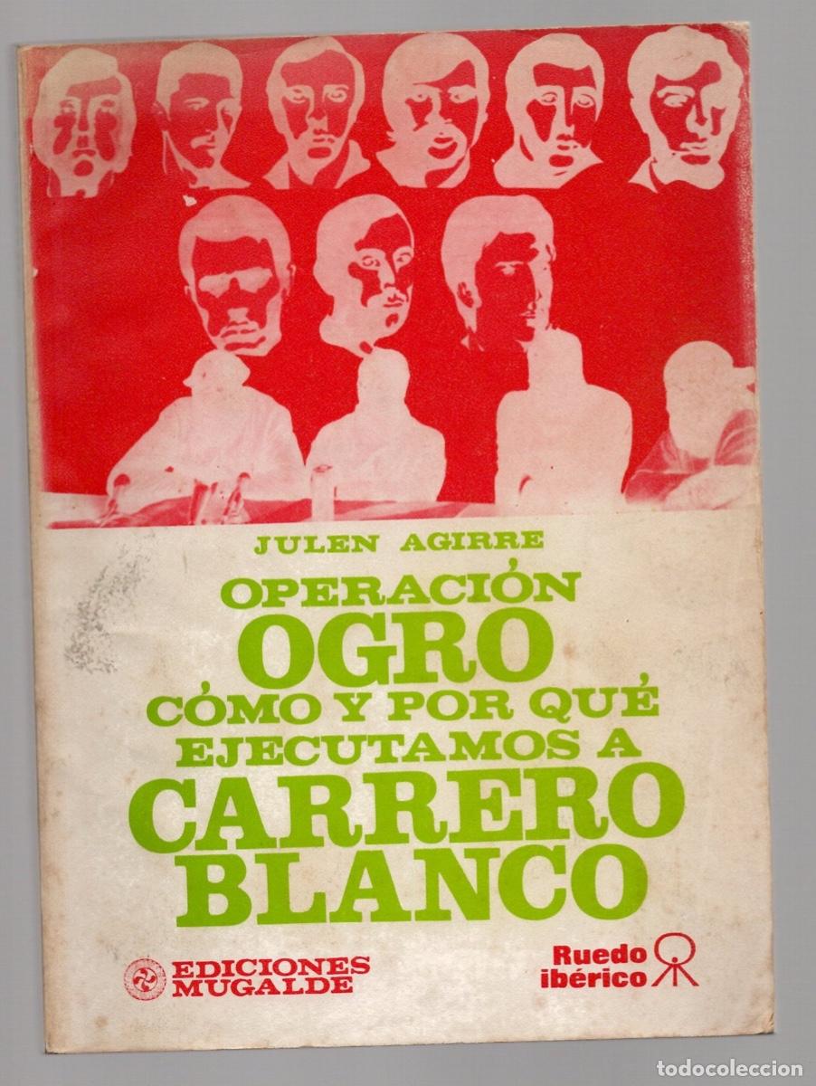 Libros de segunda mano: OPERACION OGRO COMO Y POR QUE EJECUTAMOS A CARRERO BLANCO. JULEN AGIRRE. EDICIONES MUGALDE 1974