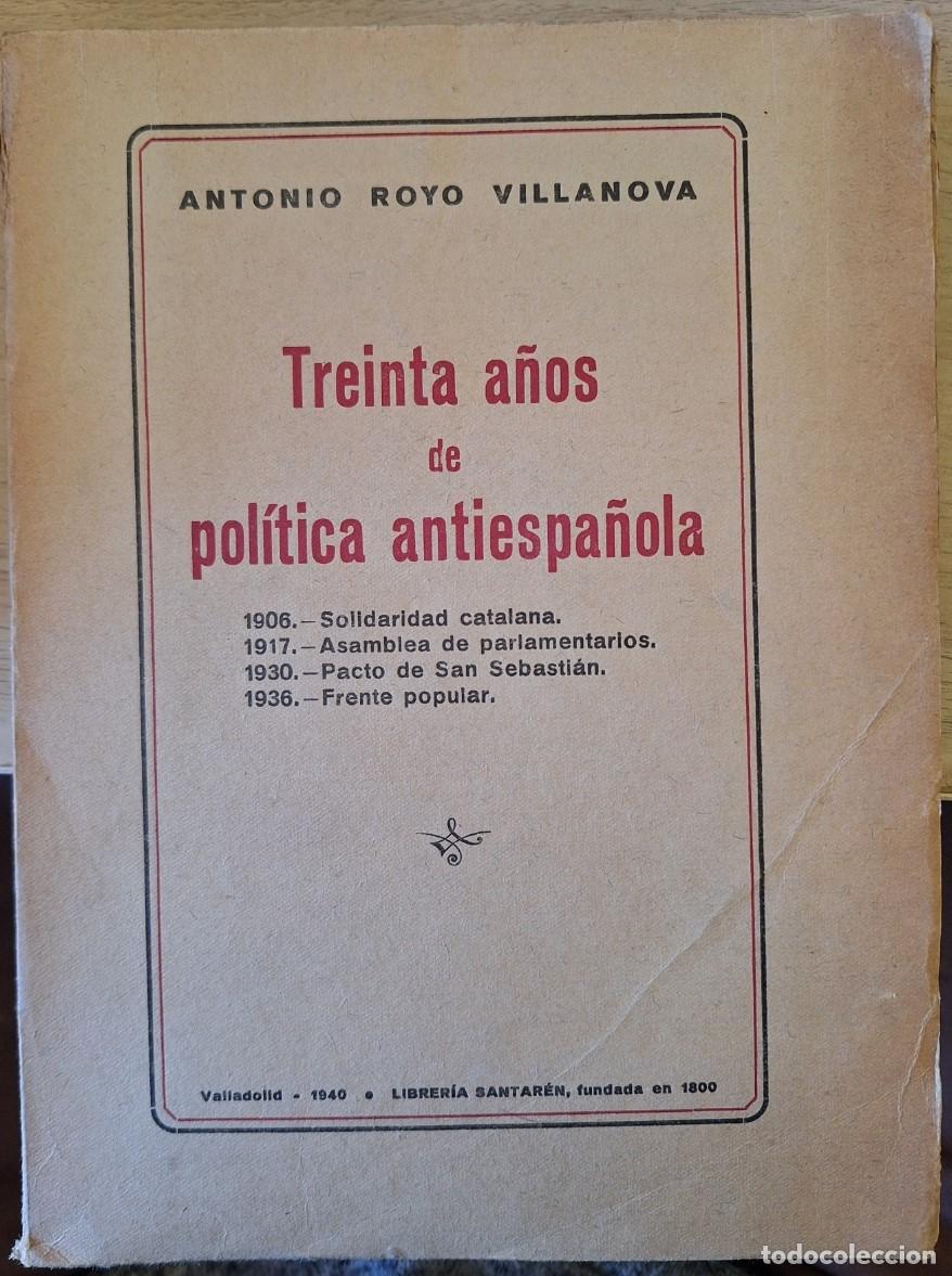 Libros de segunda mano: TREINTA A&Ntilde;OS DE POLITICA ANTIESPA&Ntilde;OLA. - ROYO VILLANOVA, Antonio.