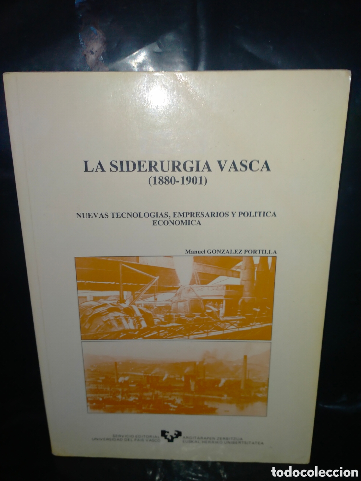 Libros de segunda mano: MANUEL GONZ&Aacute;LEZ . LA SIDERURGIA VASCA (1880-1901) .UPV