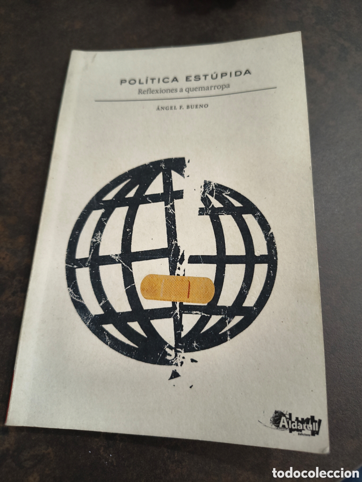 Libros de segunda mano: POLITICA ESTUPIDA. REFLEXIONES A QUEMARROPA DE ANGEL F. BUENO (ALDARULL)