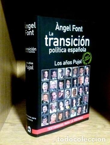Libros de segunda mano: LA TRANSICION POLITICA ESPA&Ntilde;OLA. LOS A&Ntilde;OS PUJOL. ANGEL FONT. TESTIMONIOS DE LA HISTORIA.