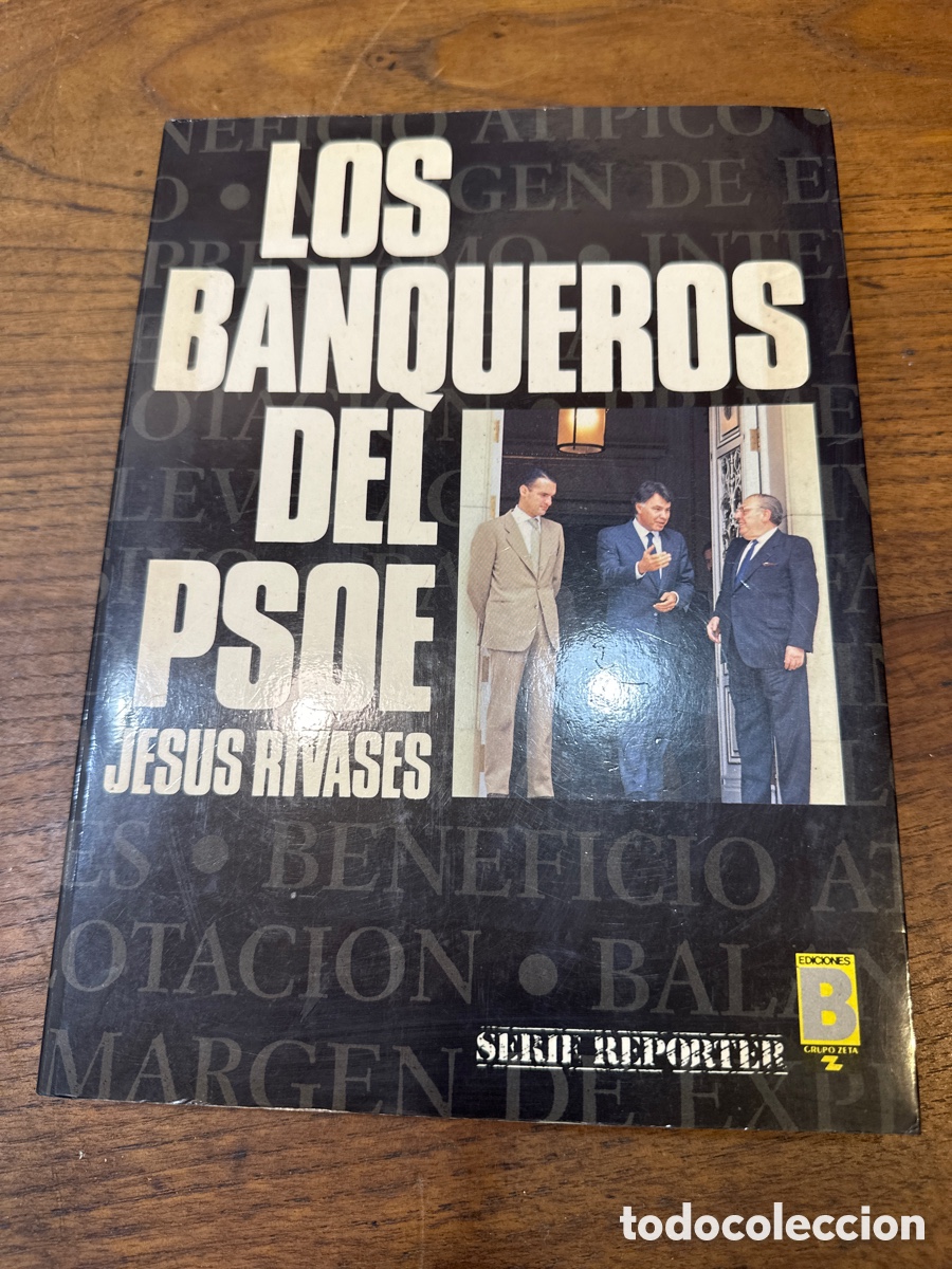 Libros de segunda mano: LOS BANQUEROS DEL PSOE. JESUS RIVASES. EDICIONES B. BARCELONA, 1988. PAGS: 275