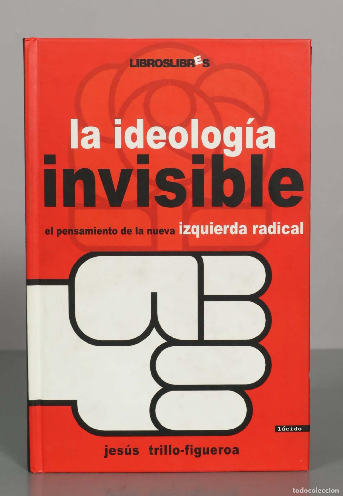 Libros de segunda mano: La Ideolog&iacute;a Invisible: El pensamiento de la nueva izquierda radical - Jes&uacute;s Trillo-Figueroa
