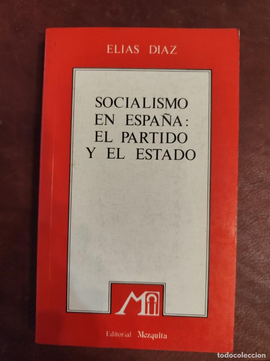 Libros de segunda mano: El&iacute;as D&iacute;az. SOCIALISMO EN ESPA&Ntilde;A: EL PARTIDO Y EL ESTADO.