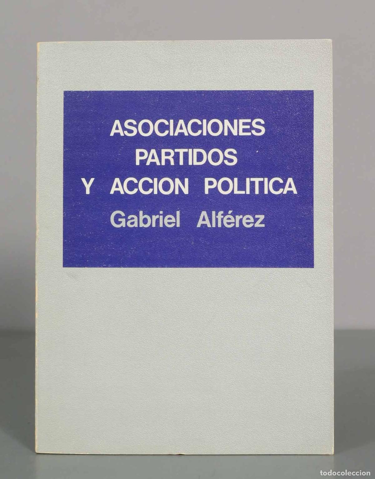 Libros de segunda mano: Asociaciones, partidos y acci&oacute;n pol&iacute;tica - Gabriel Alf&eacute;rez