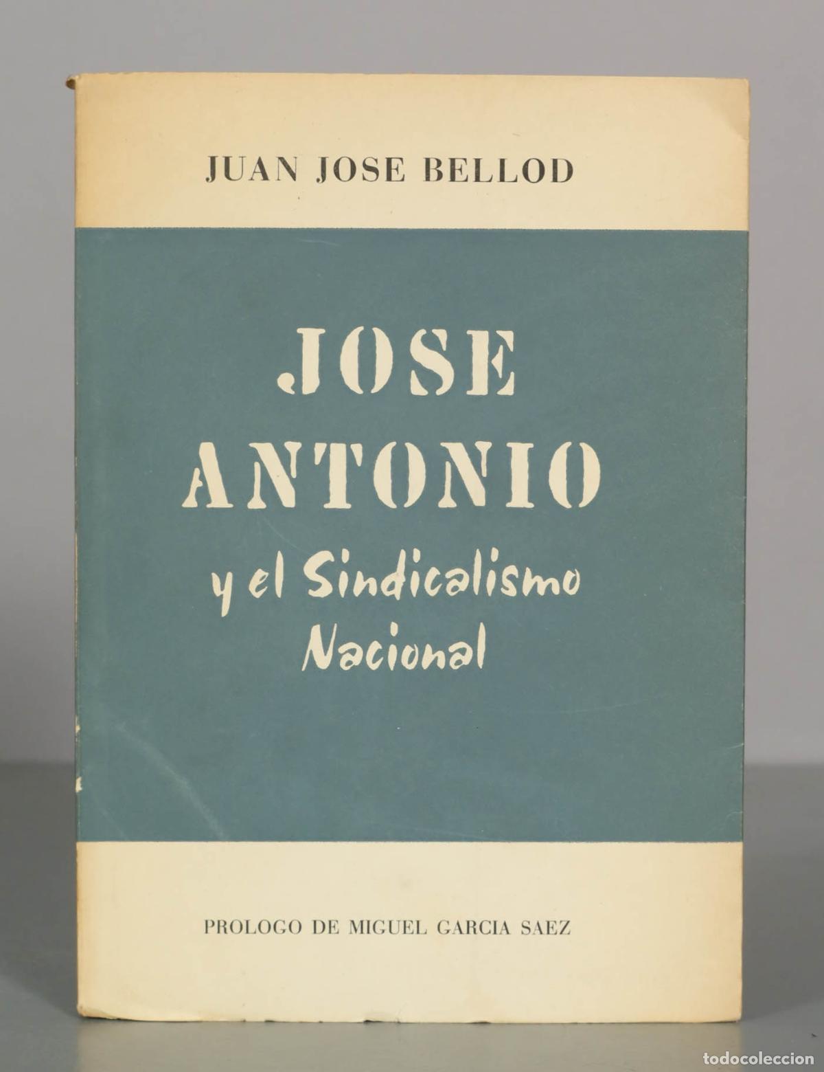 Libros de segunda mano: Jos&eacute; Antonio y el Sindicalismo Nacional - Juan Jos&eacute; Bellod, Miguel Garc&iacute;a S&aacute;ez