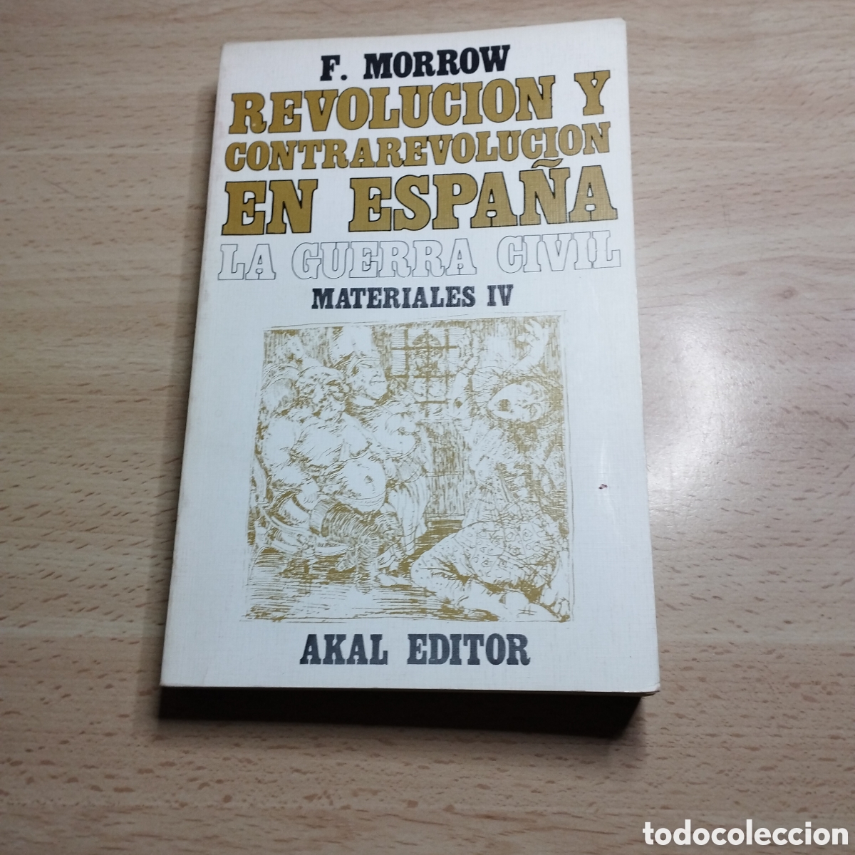 Libros de segunda mano: Revoluci&oacute;n y contrarevolucion en Espa&ntilde;a. La Guerra Civil. Felix. Morrow. 1978. Akal. Materiales lV