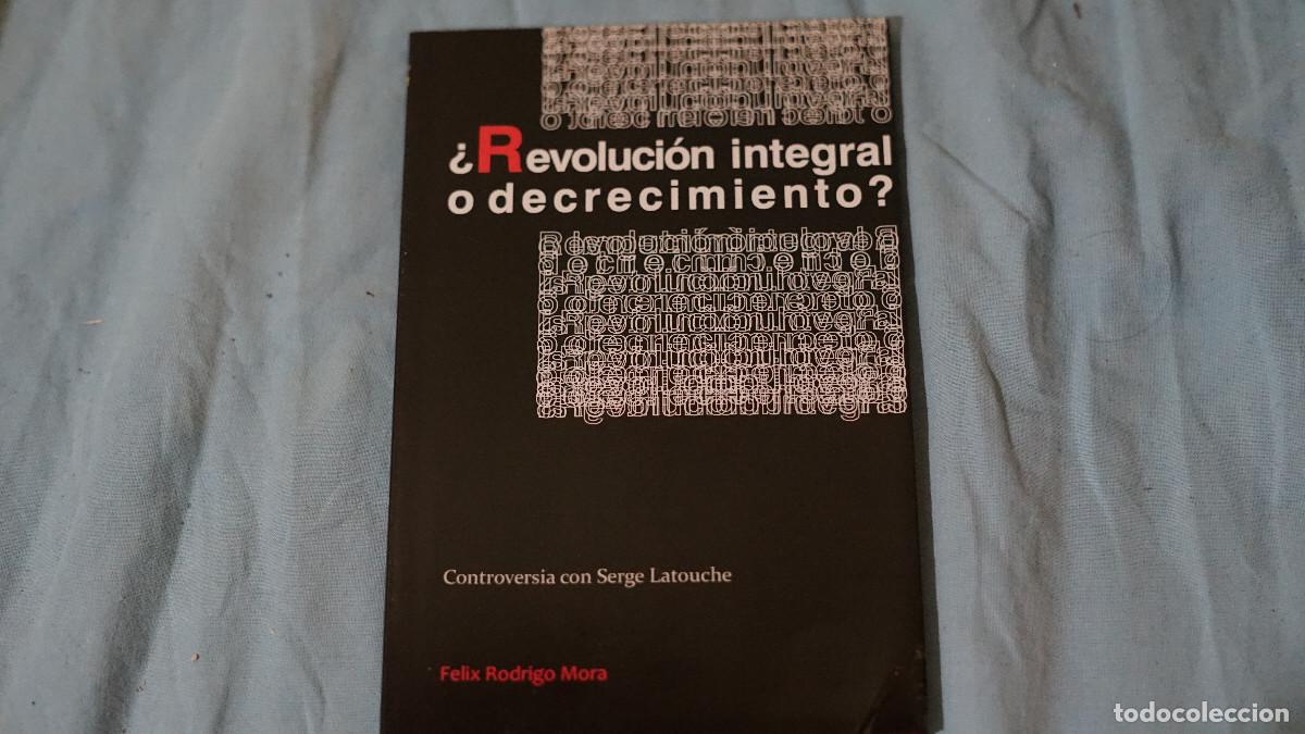 Libros de segunda mano: F&eacute;lix Rodrigo Mora - &iquest;Revoluci&oacute;n integral o decrecimiento? Controversia con Serge Latouche