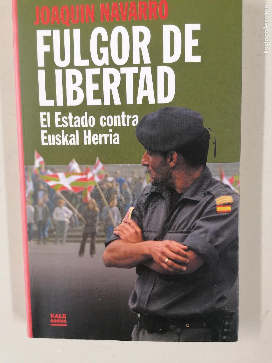 Libros de segunda mano: Fulgor de libertad. El Estado contra Euskal Herria - Navarro, Joaqu&iacute;n - Kale gorria - 9782914743082