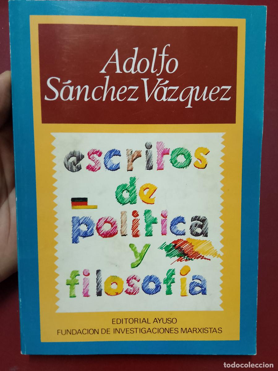 Libros de segunda mano: Adolfo S&aacute;nchez V&aacute;zquez: Escritos de pol&iacute;tica y filosof&iacute;a